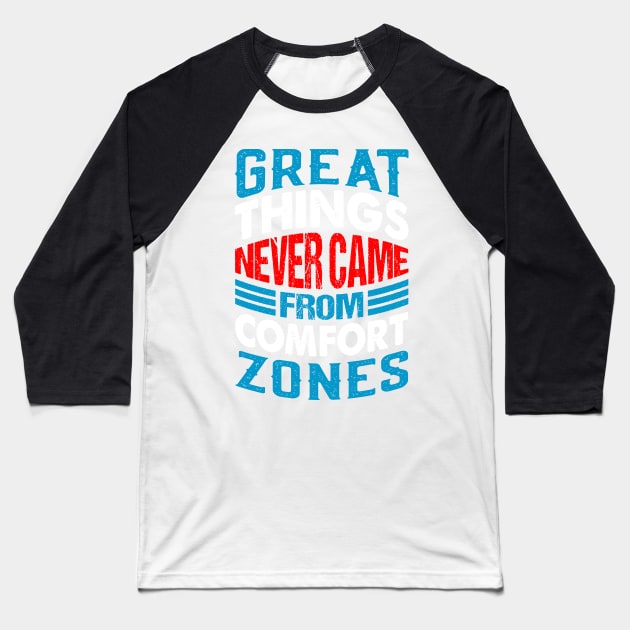 Great things never came from comfort zones Baseball T-Shirt by monicasareen